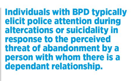 Patrol <b>officers</b> responding to calls involving persons in crisis will likely make contact with a person with BPD, with most interactions stemming from domestic-related contexts involving disturbances or suicidality. . Can you be a police officer with borderline personality disorder
